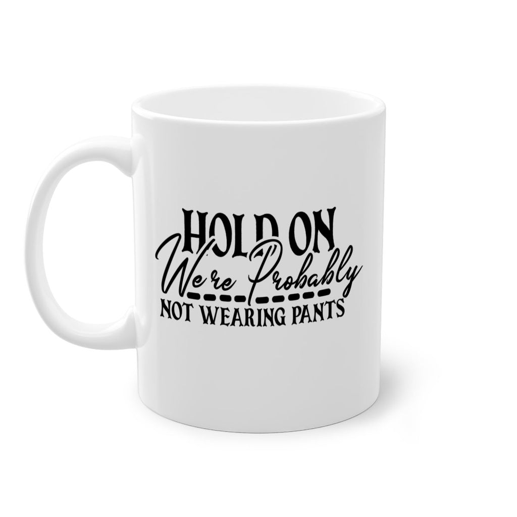 hold on were probably not wearing pants 69#- home-Mug / Coffee Cup