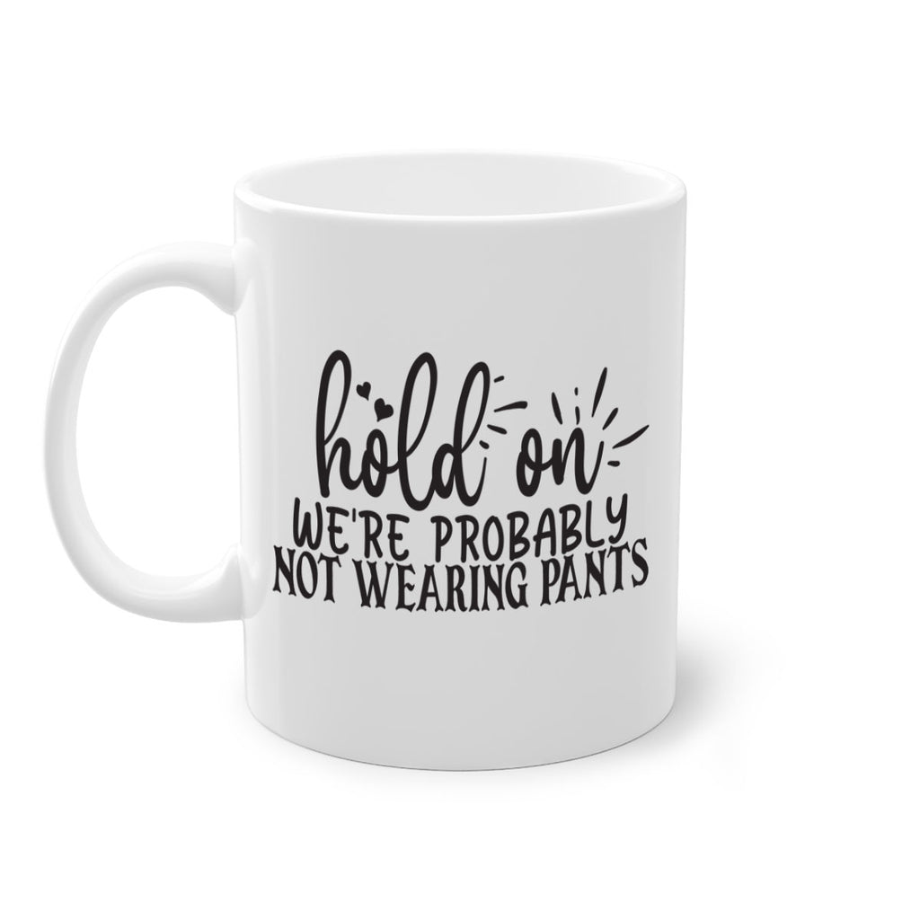 hold on were probably not wearing pants 70#- home-Mug / Coffee Cup