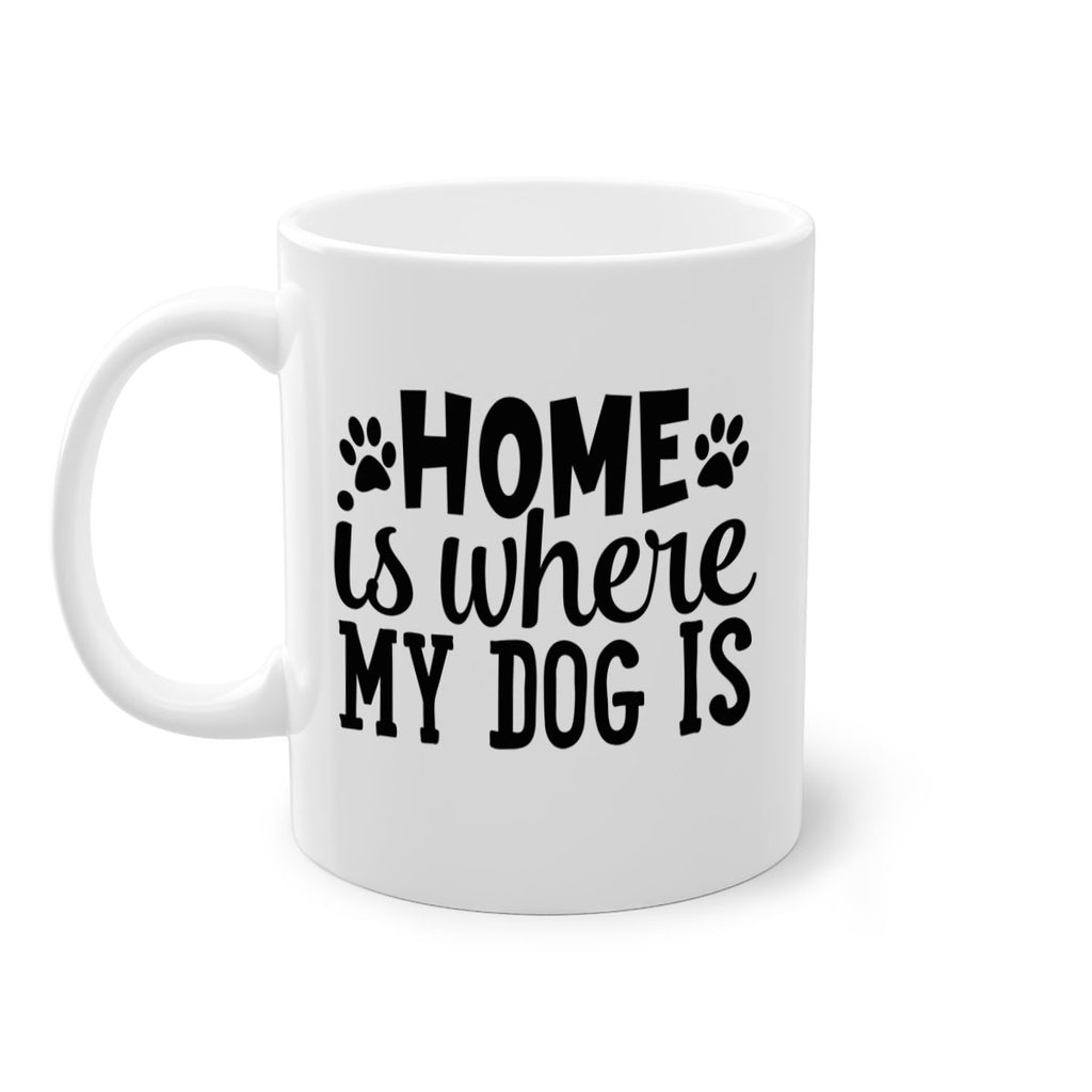home is where my dog is Style 85#- Dog-Mug / Coffee Cup