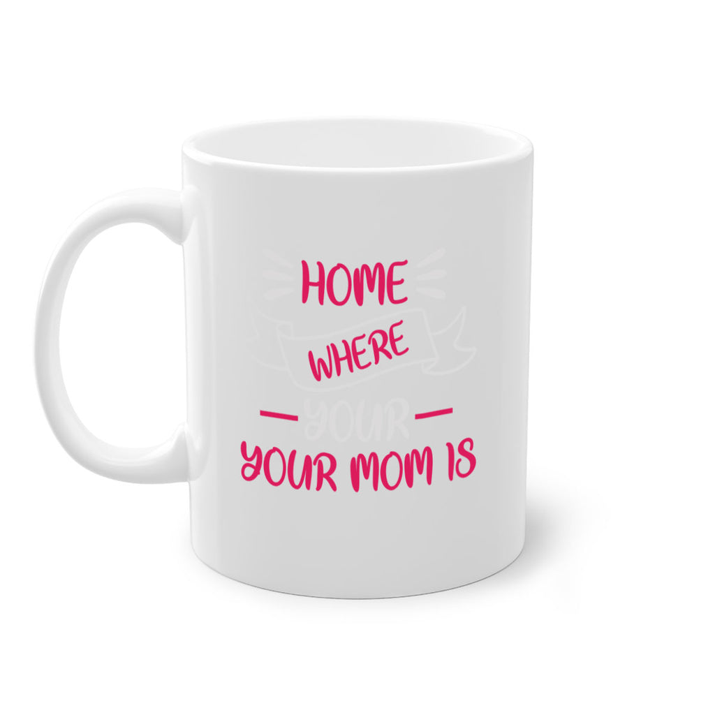 home is where your mom is 166#- mom-Mug / Coffee Cup