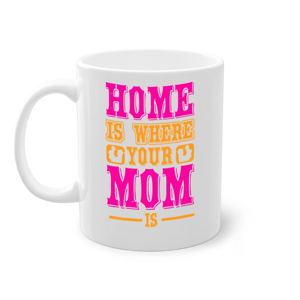 home is where your mom is 72#- mothers day-Mug / Coffee Cup