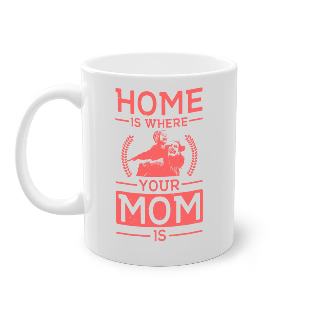 home is where your mom is 74#- mothers day-Mug / Coffee Cup