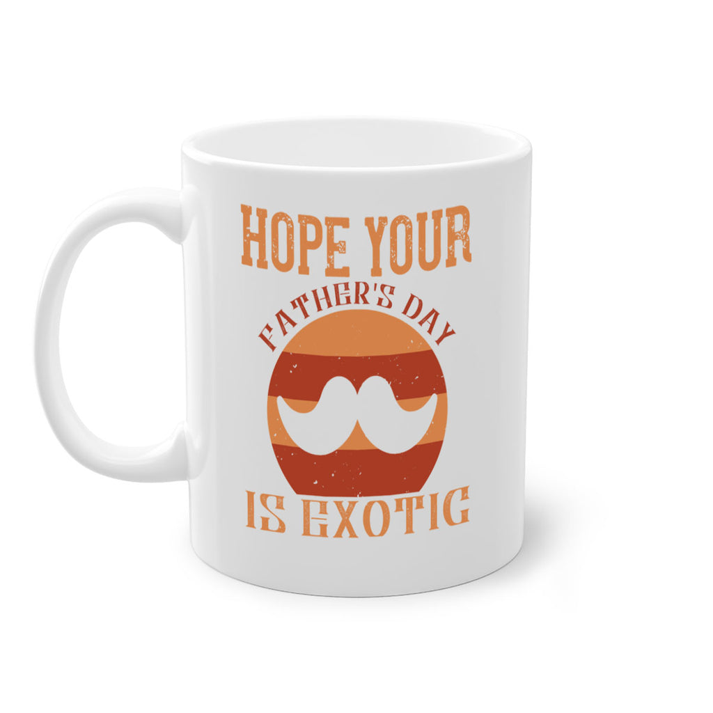 hope your fathers day is exotic 204#- fathers day-Mug / Coffee Cup