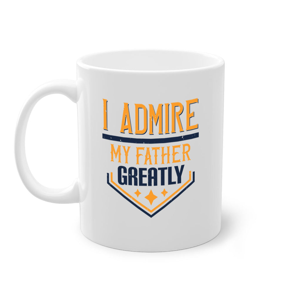 i admire my father greatly 215#- fathers day-Mug / Coffee Cup