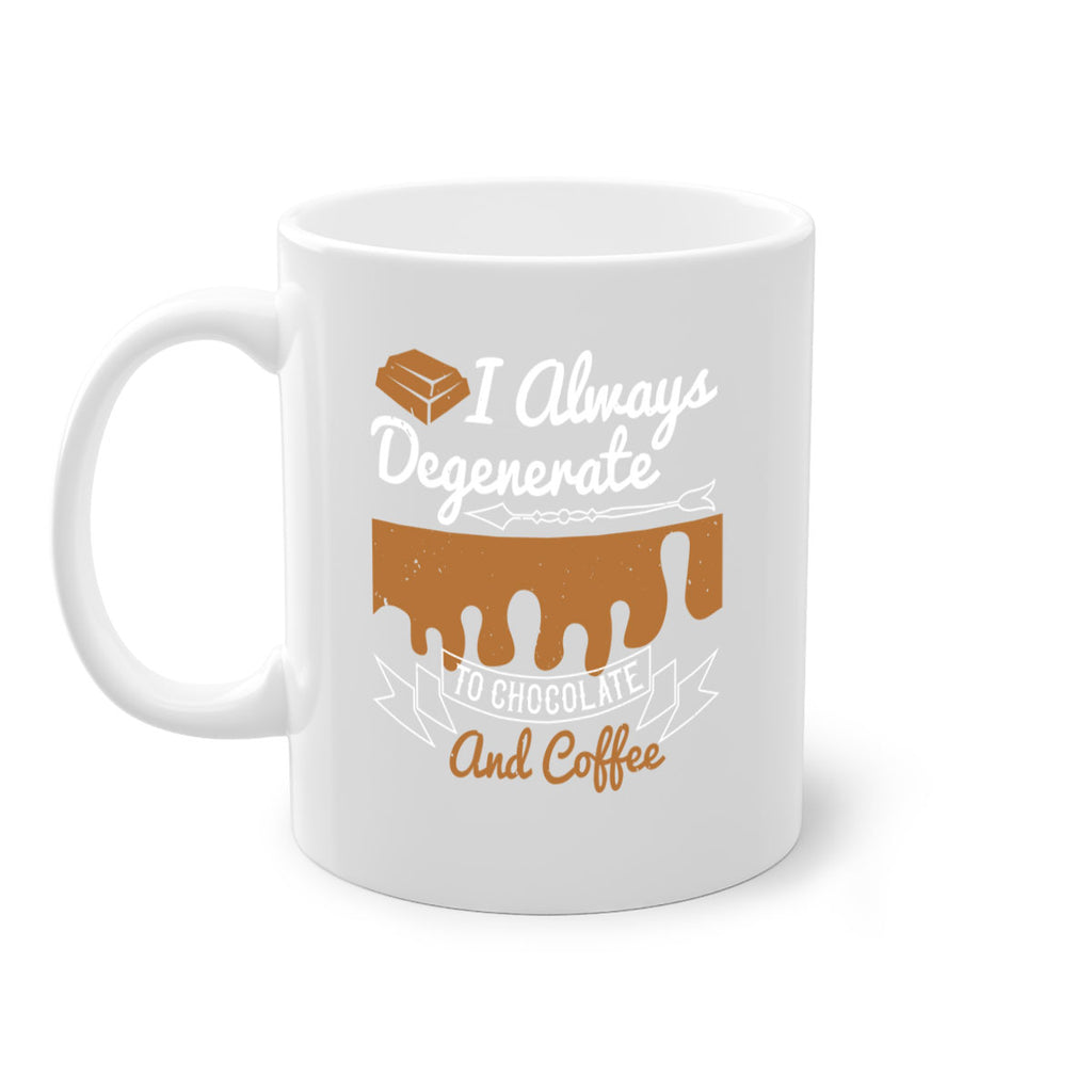 i always degenerate to chocolate and coffee 38#- chocolate-Mug / Coffee Cup