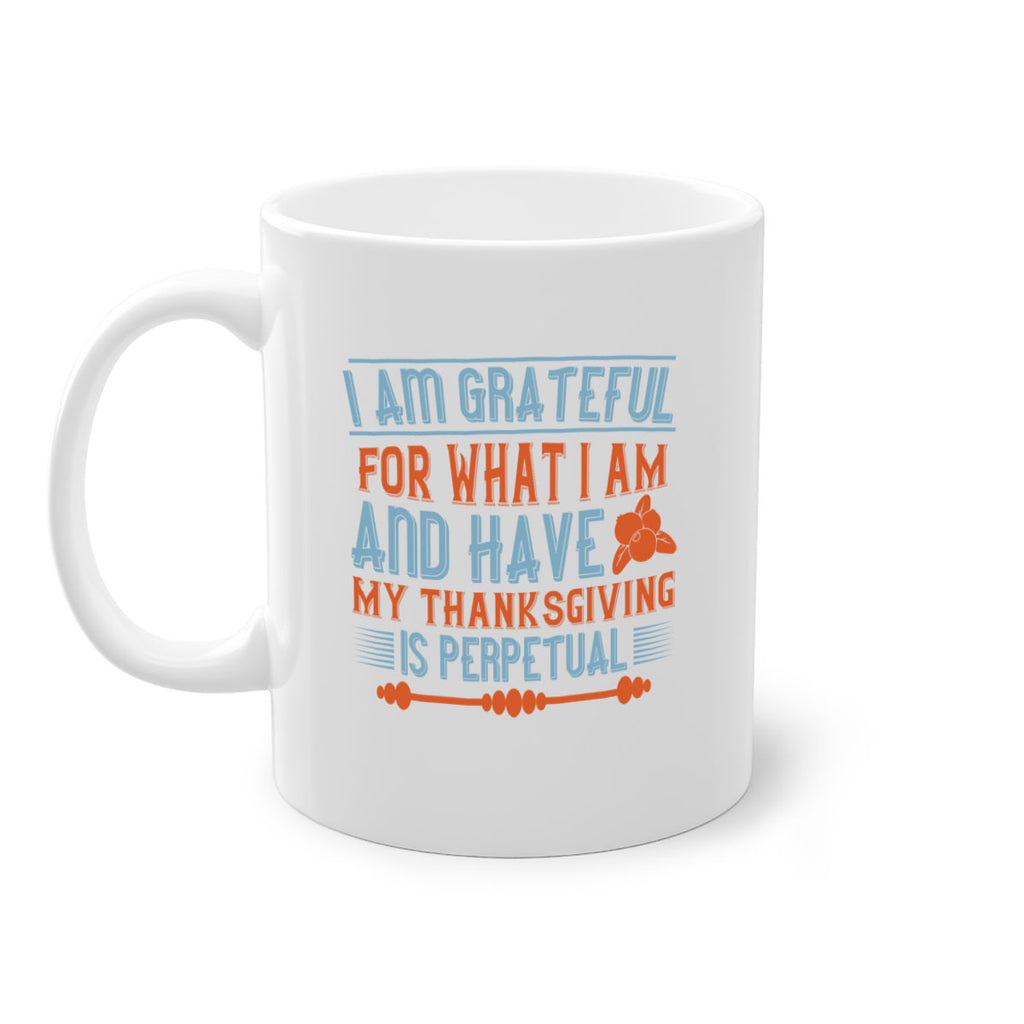 i am grateful for what i am and have my thanksgiving is perpetual 32#- thanksgiving-Mug / Coffee Cup