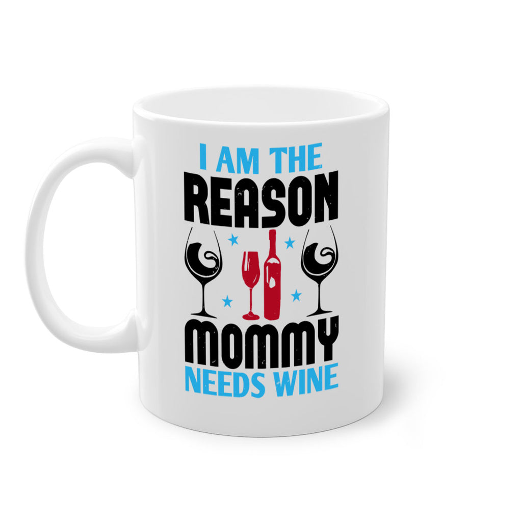 i am the reason mommy needs wine 216#- wine-Mug / Coffee Cup