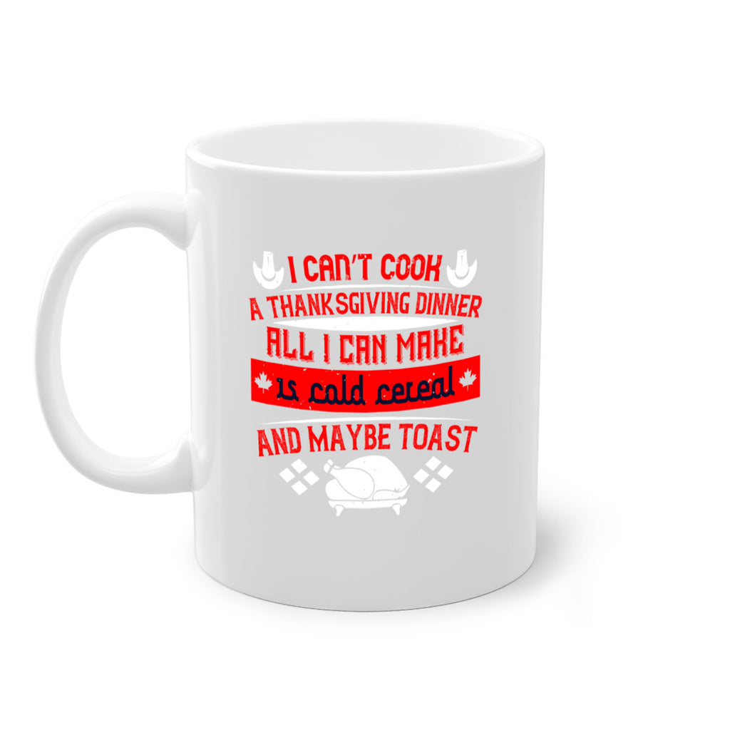i can’t cook a thanksgiving dinner all i can make is cold cereal and maybe toast 31#- thanksgiving-Mug / Coffee Cup