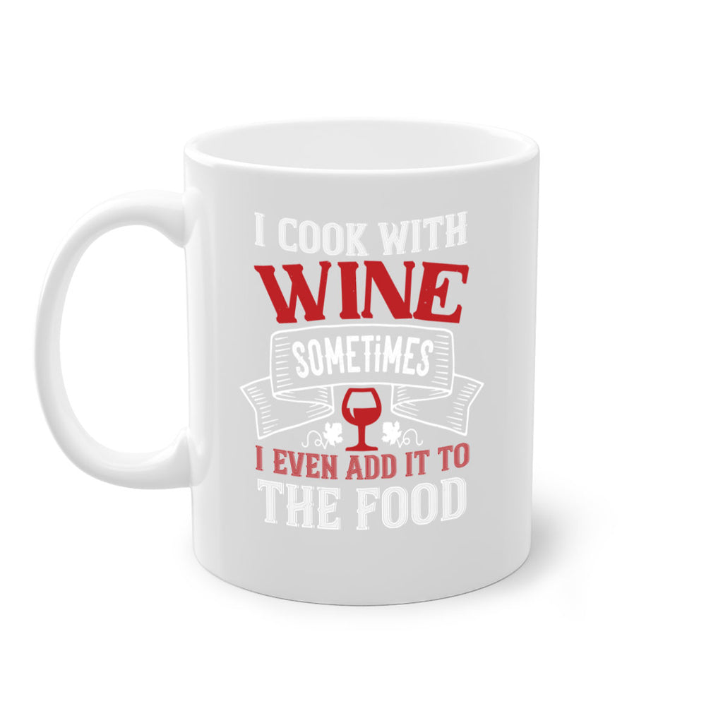 i cook with wine sometimes 81#- wine-Mug / Coffee Cup