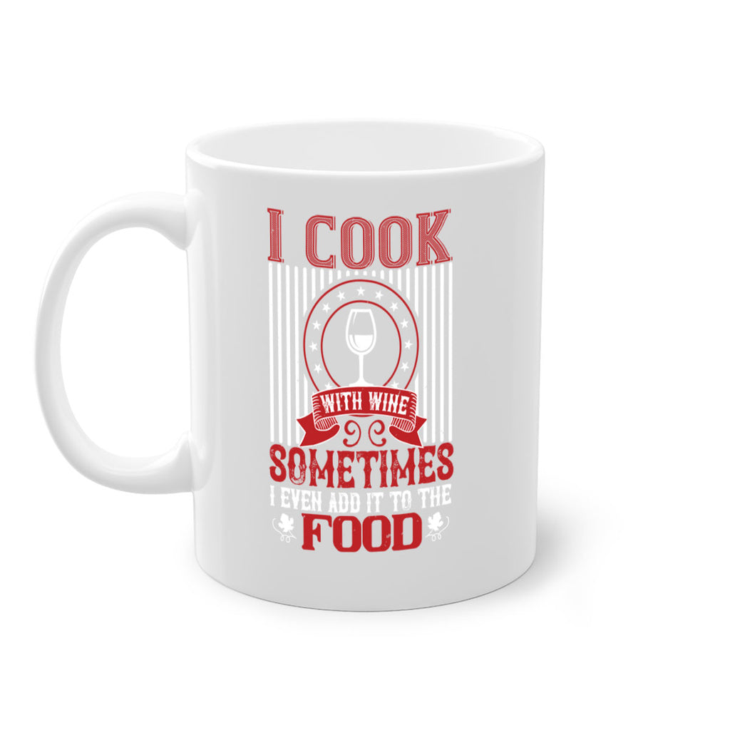 i cook with wine sometimes i even 82#- wine-Mug / Coffee Cup