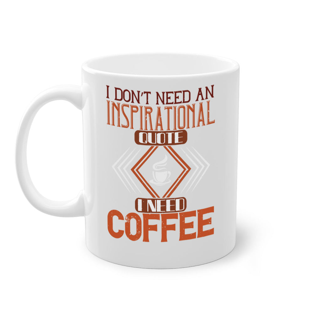 i don’t need an inspirational quotei need coffe 256#- coffee-Mug / Coffee Cup