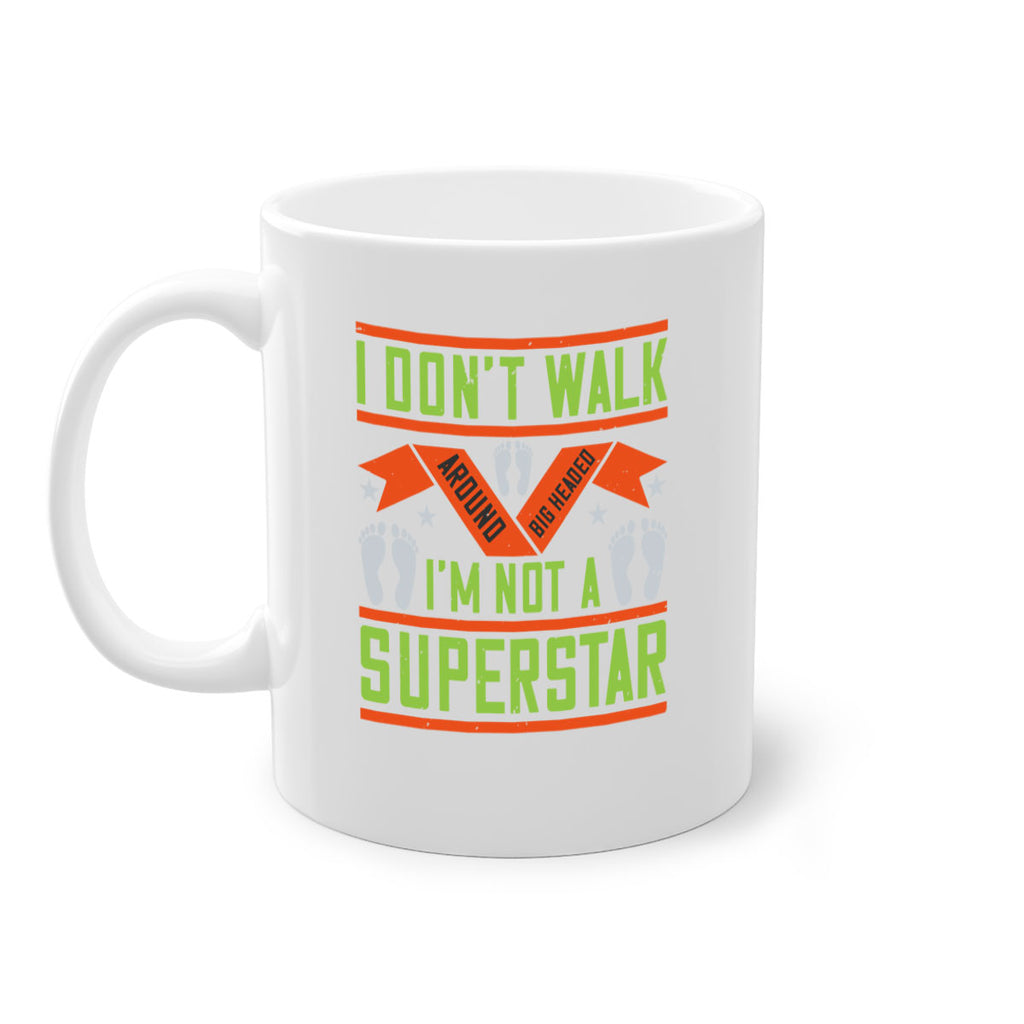 i dont walk around big headed im not a superstar 77#- walking-Mug / Coffee Cup