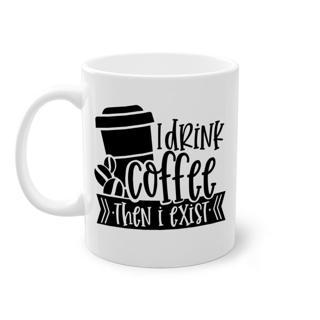 i drink coffee then i exist 107#- coffee-Mug / Coffee Cup