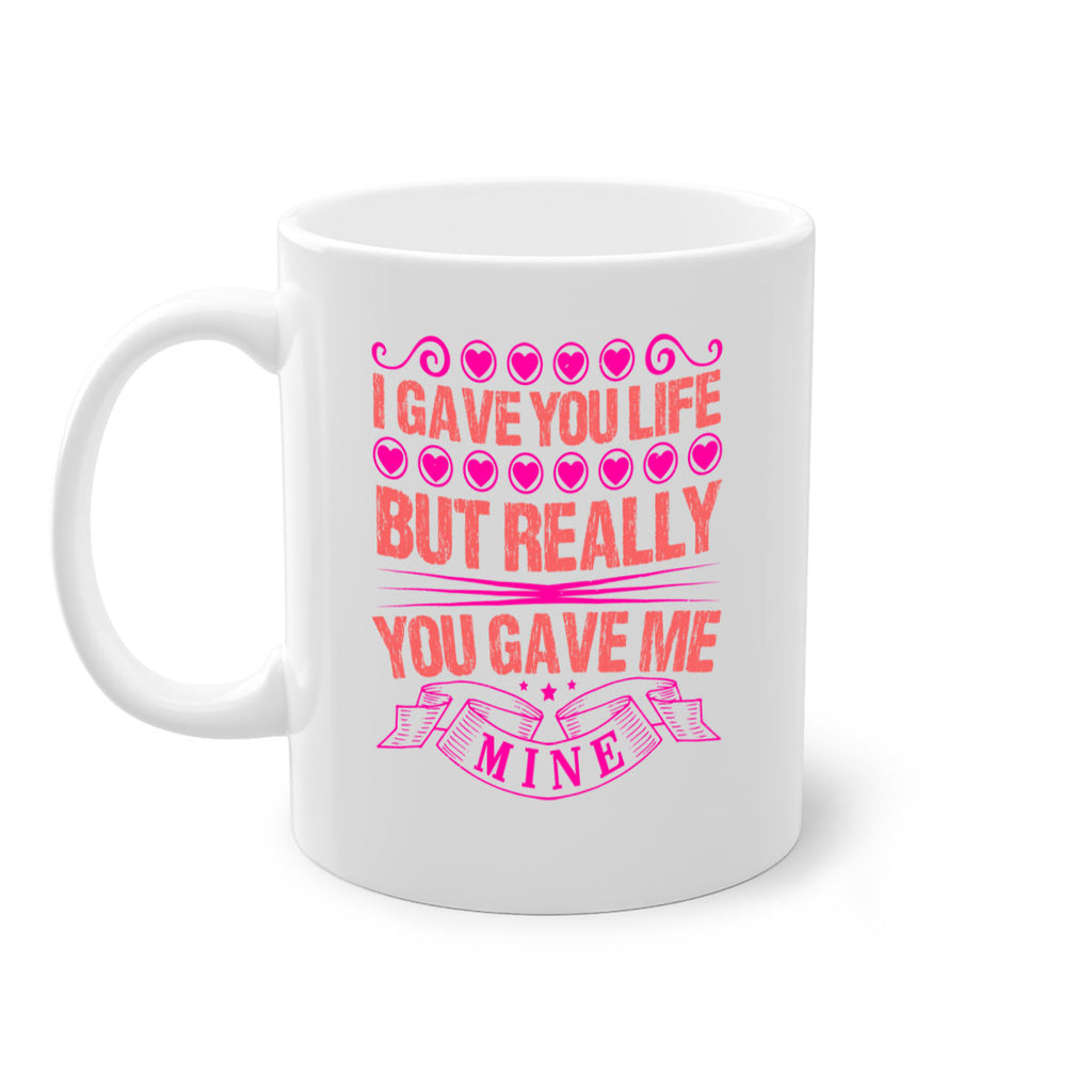 i gave you life but really you gave me mine 70#- mothers day-Mug / Coffee Cup