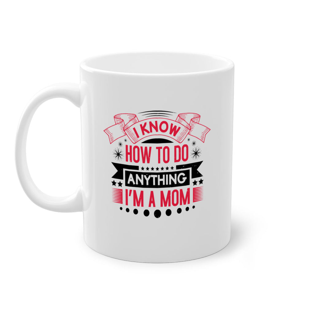 i know how to do anything im a mom 62#- mothers day-Mug / Coffee Cup