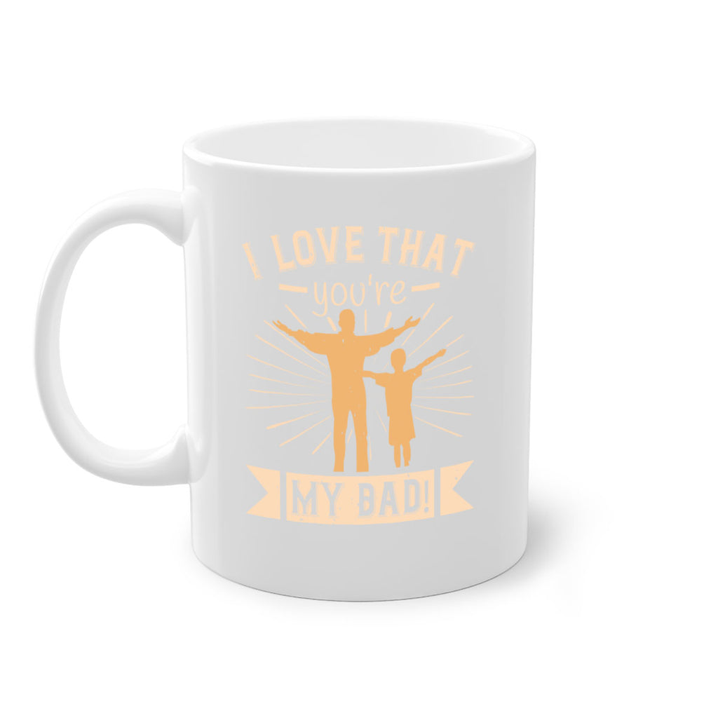 i love that youre my dad 240#- fathers day-Mug / Coffee Cup