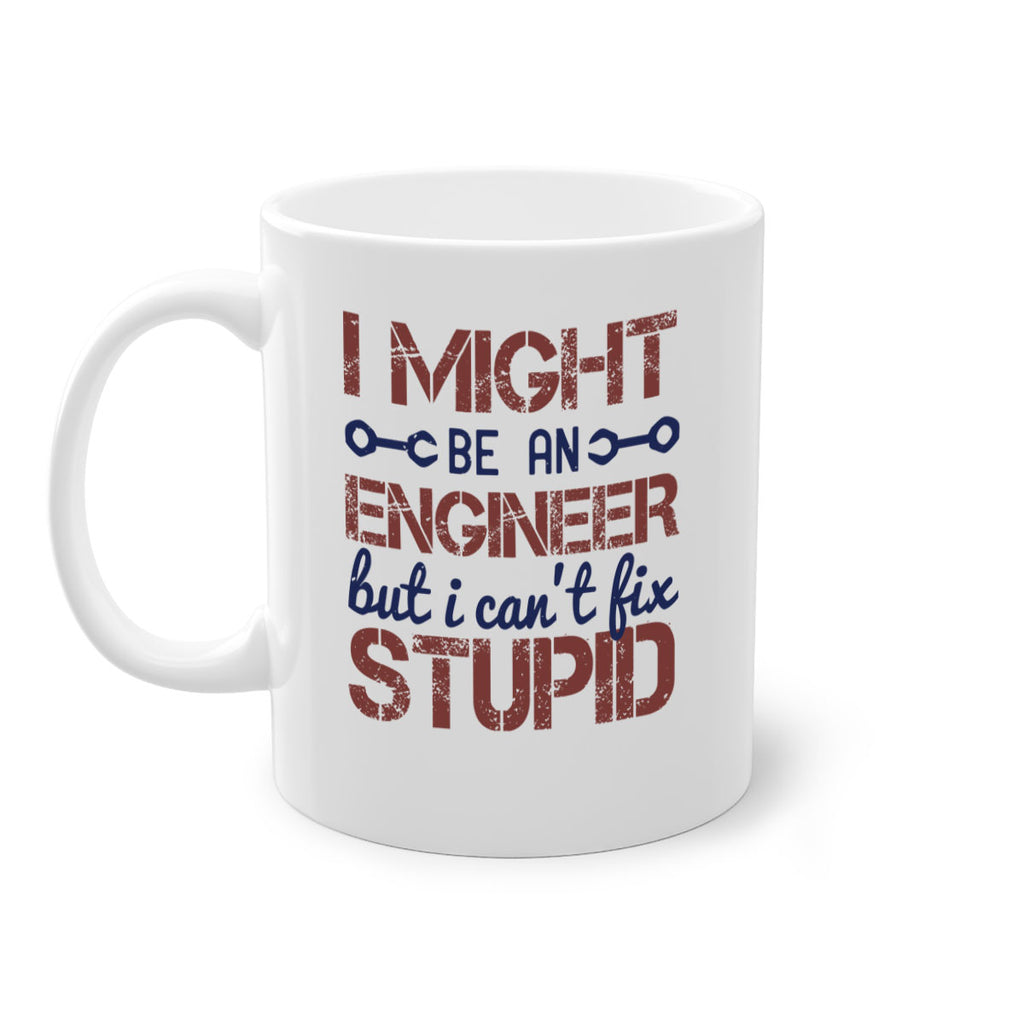 i might be an engineer but i cant fix stupid Style 51#- engineer-Mug / Coffee Cup