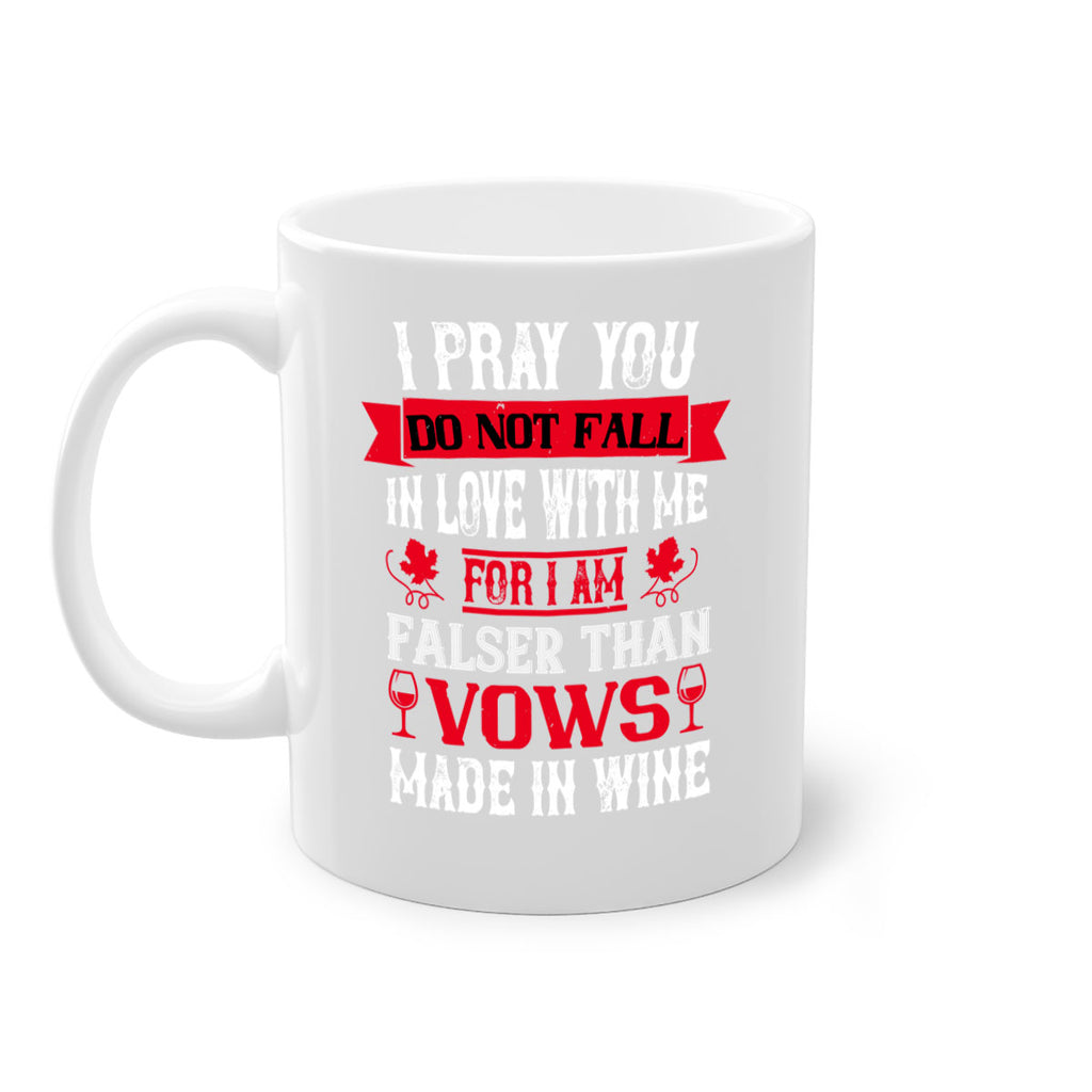 i pray you do not fall in love with me 79#- wine-Mug / Coffee Cup