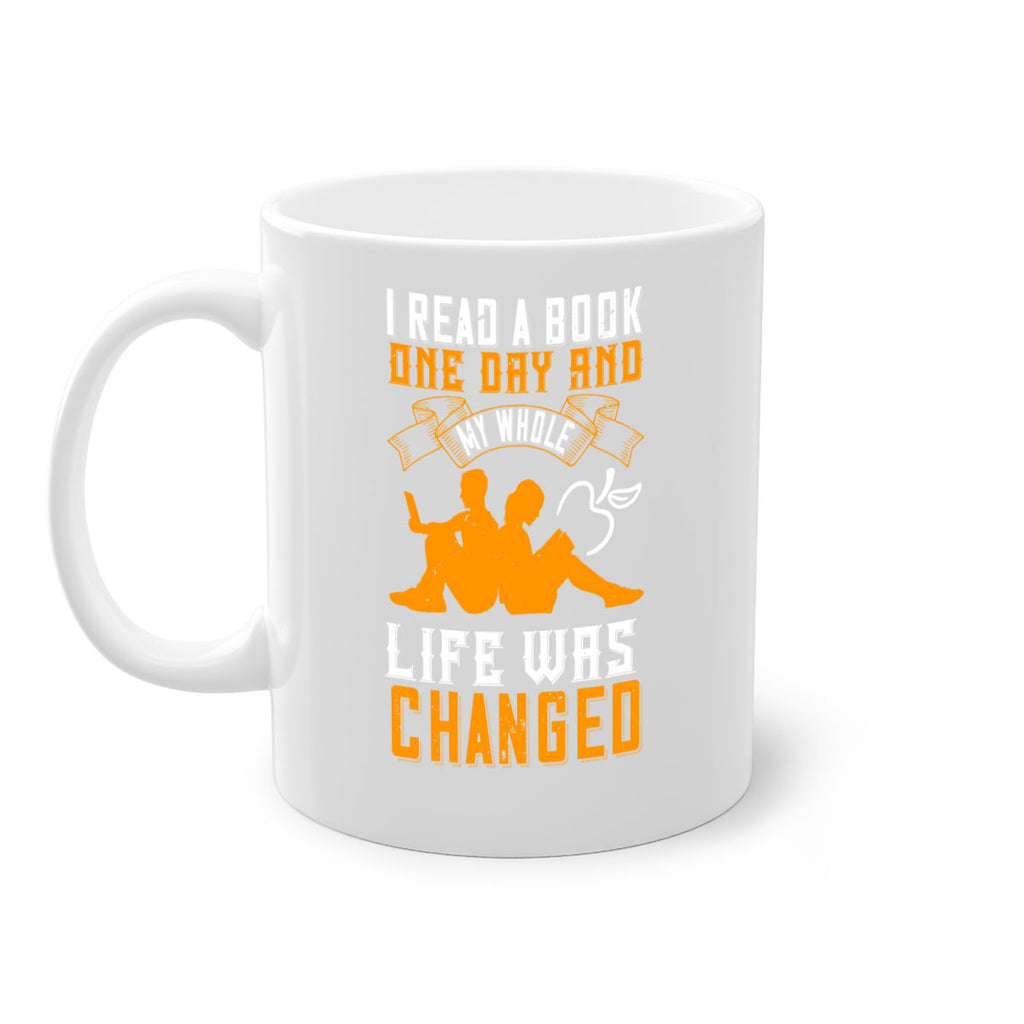 i read a book one day and my whole life was changed 64#- Reading - Books-Mug / Coffee Cup