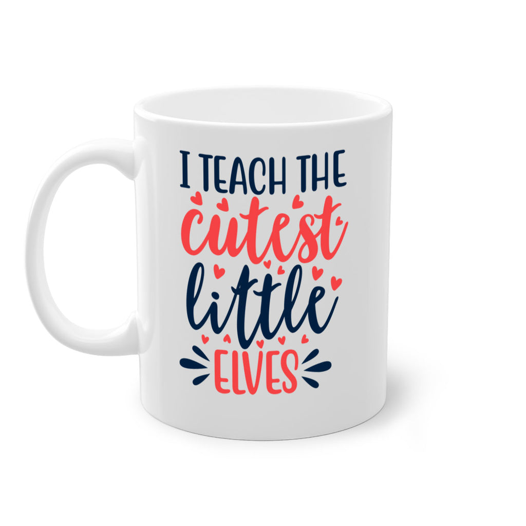 i teach the cutest little elvess 254#- christmas-Mug / Coffee Cup