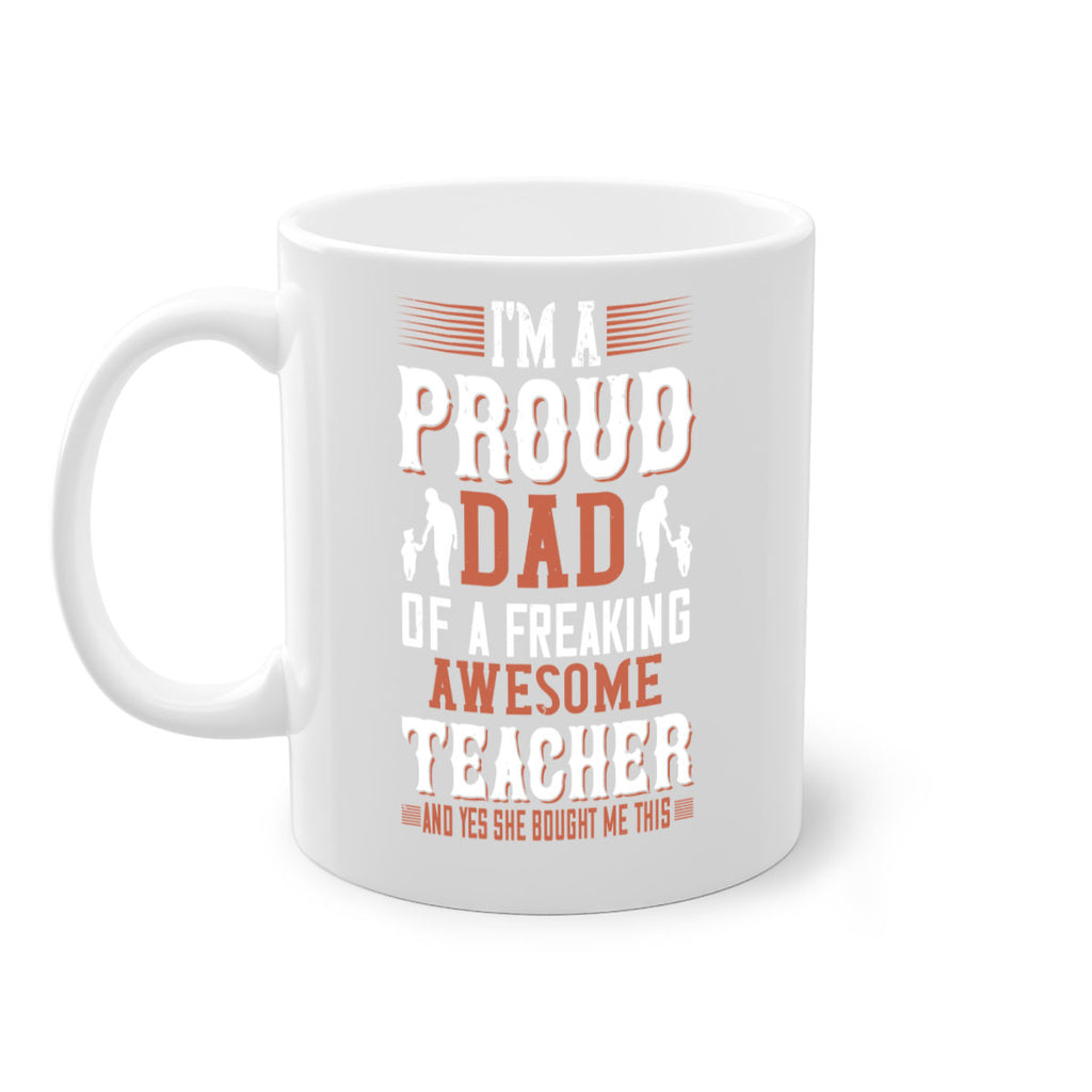 i’m a proud dad of a freaking awesome teacher and yes she bought me this 220#- fathers day-Mug / Coffee Cup