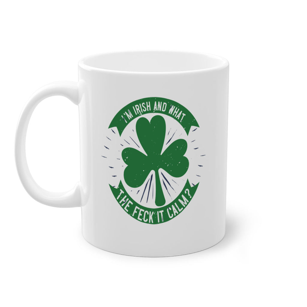 i’m irish and what the feck it calm Style 129#- St Patricks Day-Mug / Coffee Cup