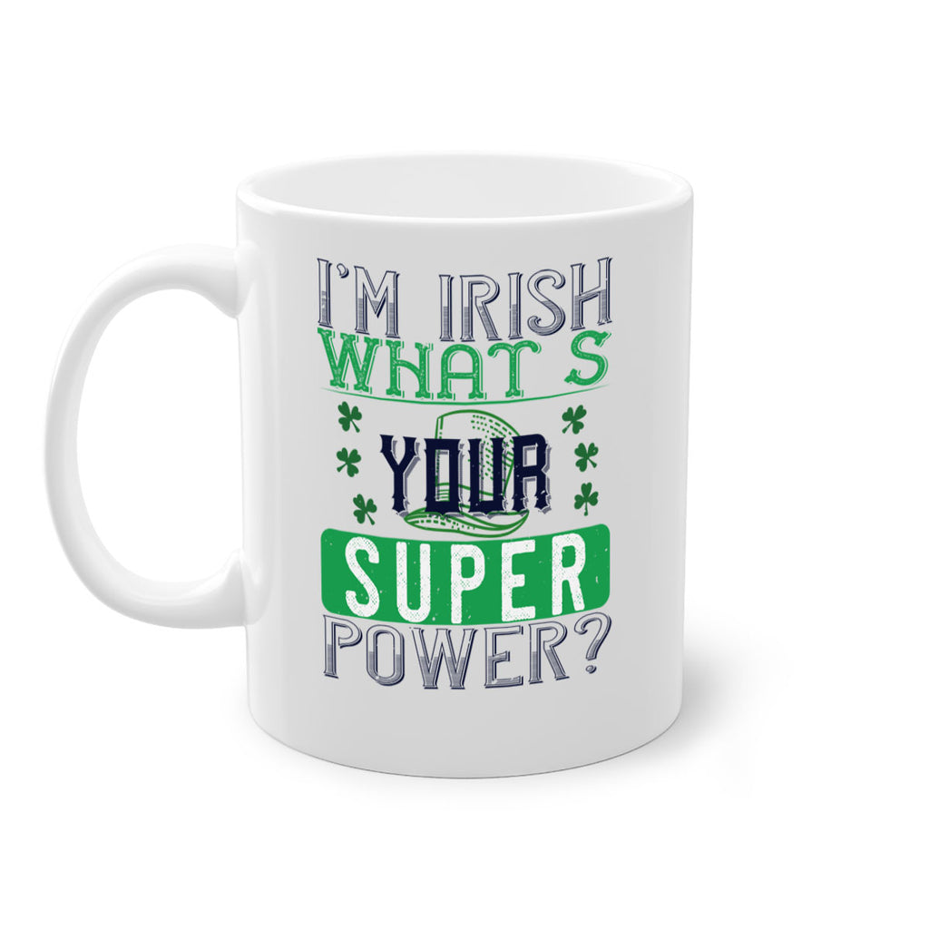 i’m irish what’s your super power Style 128#- St Patricks Day-Mug / Coffee Cup