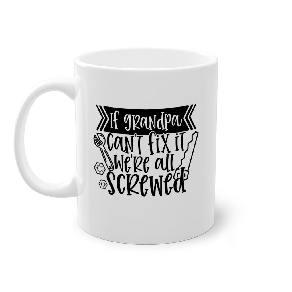 if grandpa cant fix it were all screwed 32#- fathers day-Mug / Coffee Cup