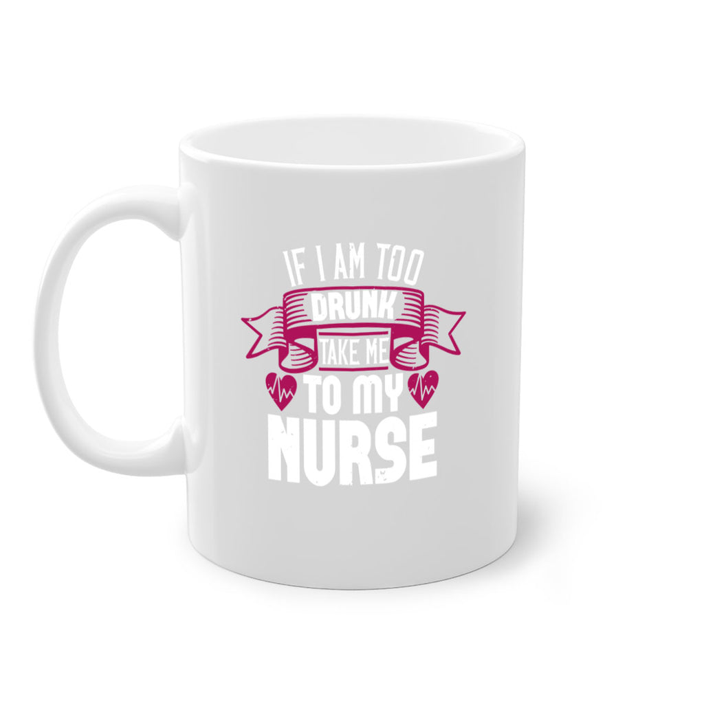 if i am too drunk take me Style 300#- nurse-Mug / Coffee Cup