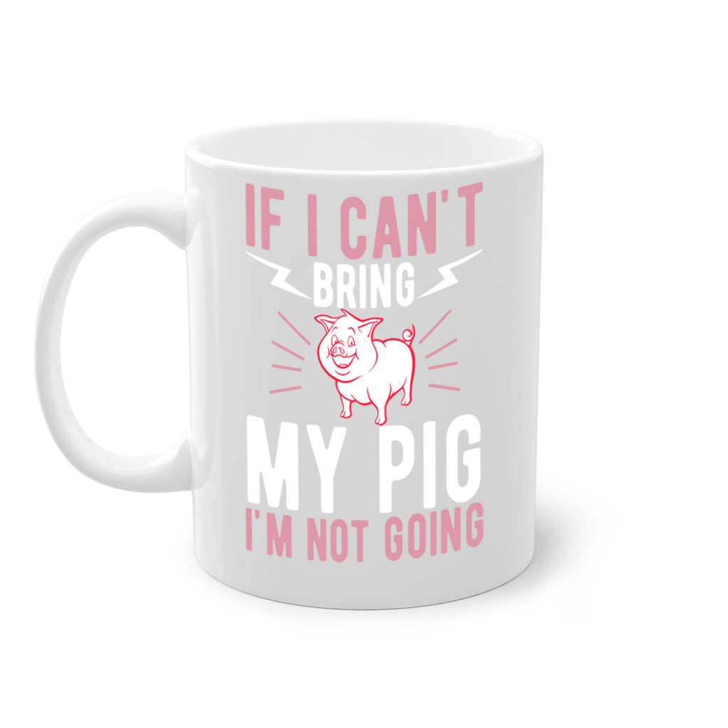 if i cant bring my pig im not going Style 52#- pig-Mug / Coffee Cup