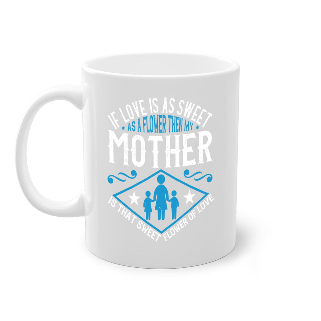 if love is as sweet as a flower 79#- mothers day-Mug / Coffee Cup