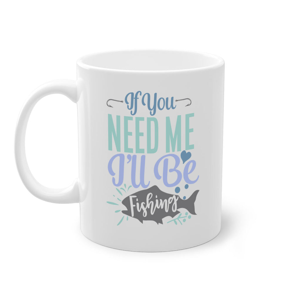 if you need me ill be fishing 209#- fishing-Mug / Coffee Cup