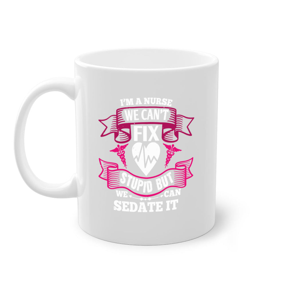 im a nurse we cant fix Style 310#- nurse-Mug / Coffee Cup