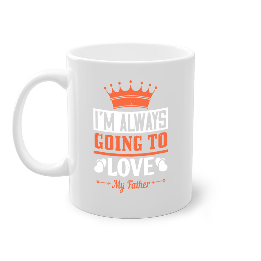 im always going to love my father 235#- fathers day-Mug / Coffee Cup