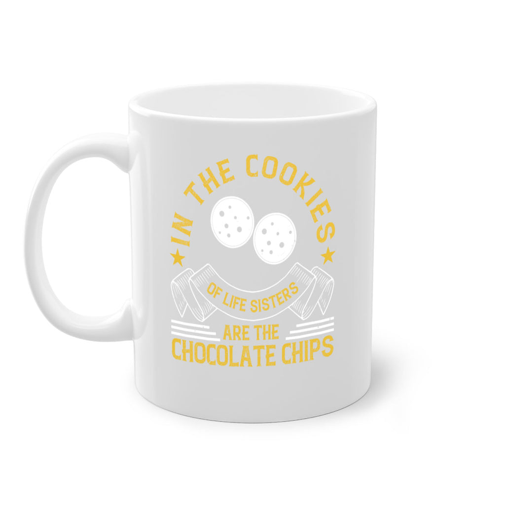 in the cookies of life sisters are the chocolate chips 22#- sister-Mug / Coffee Cup
