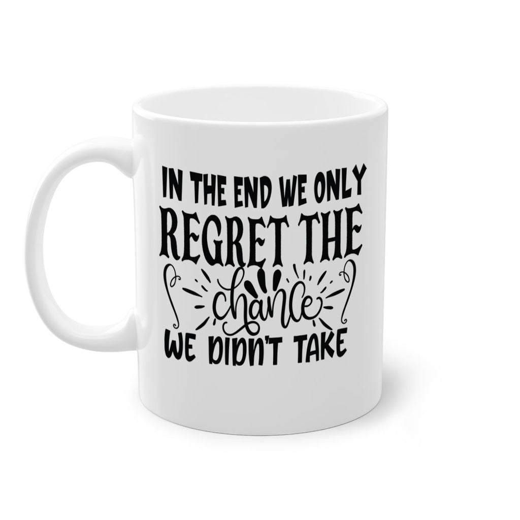 in the end we only regret the chance we didnt take Style 96#- motivation-Mug / Coffee Cup