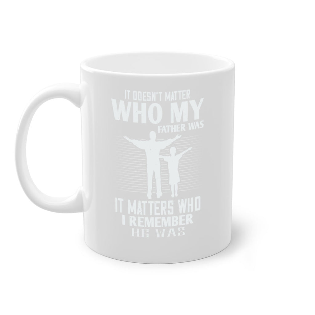 it doesn’t matter who 206#- fathers day-Mug / Coffee Cup