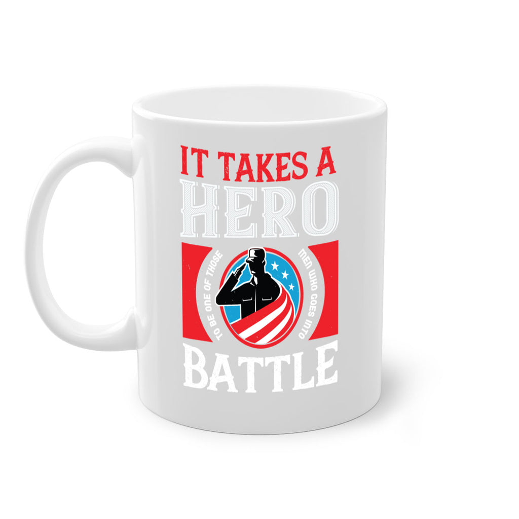 it takes a hero to be one of those men who goes into battle 50#- veterns day-Mug / Coffee Cup