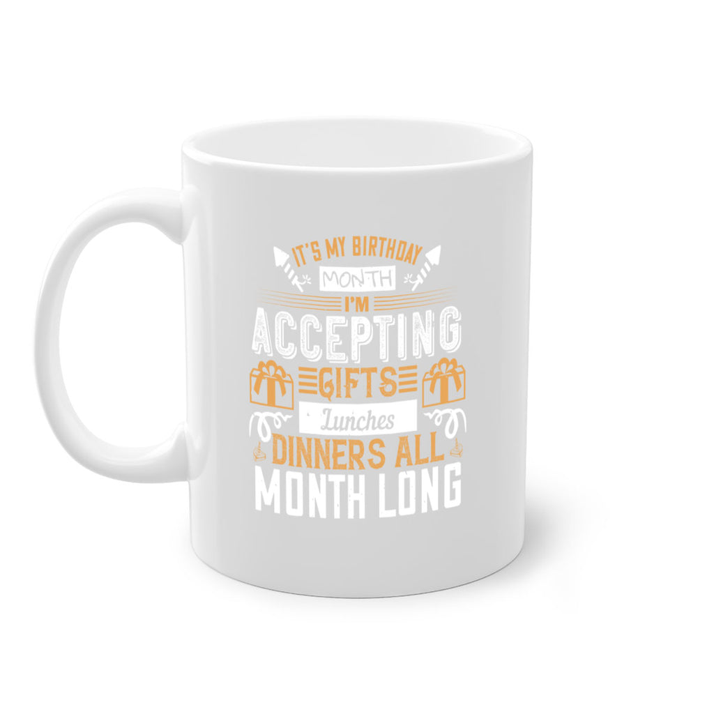 it’s my birthday month im accepting gifts lunches dinners all month long Style 81#- birthday-Mug / Coffee Cup