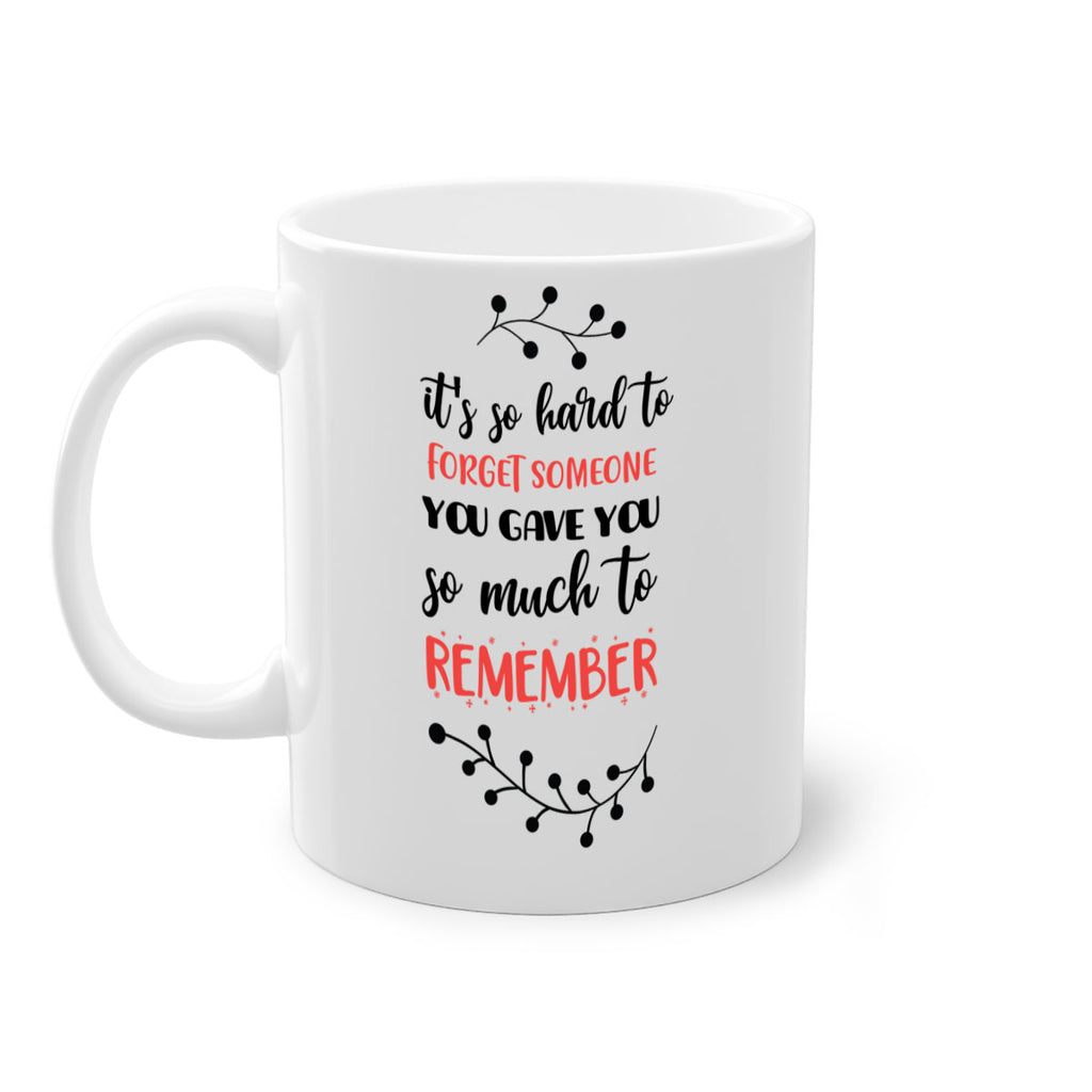 it's so hard to forget someone you gave you so much to remember style 378#- christmas-Mug / Coffee Cup