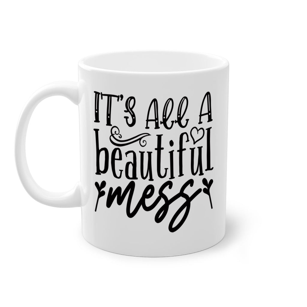 its all a beautiful mess 98#- home-Mug / Coffee Cup