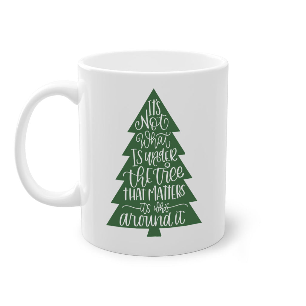 its not what is under the tree 119#- christmas-Mug / Coffee Cup