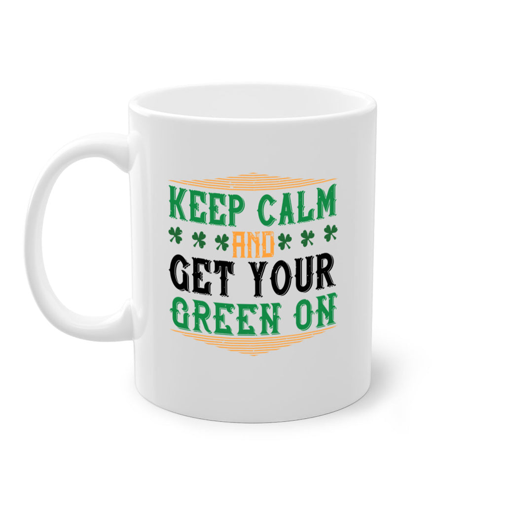 keep calm and get your green on Style 126#- St Patricks Day-Mug / Coffee Cup