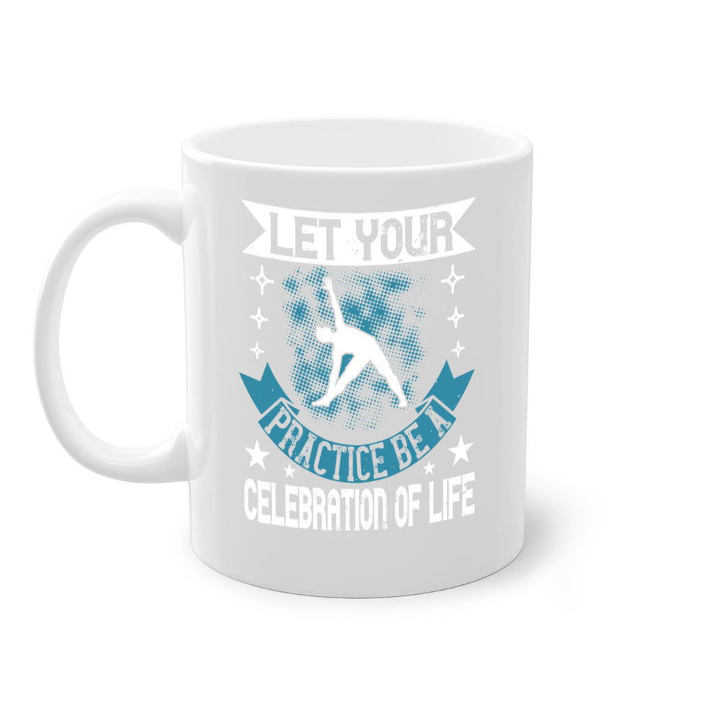 let your practice be a celebration of life 78#- yoga-Mug / Coffee Cup