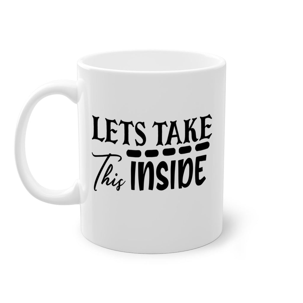 lets take this inside 60#- home-Mug / Coffee Cup