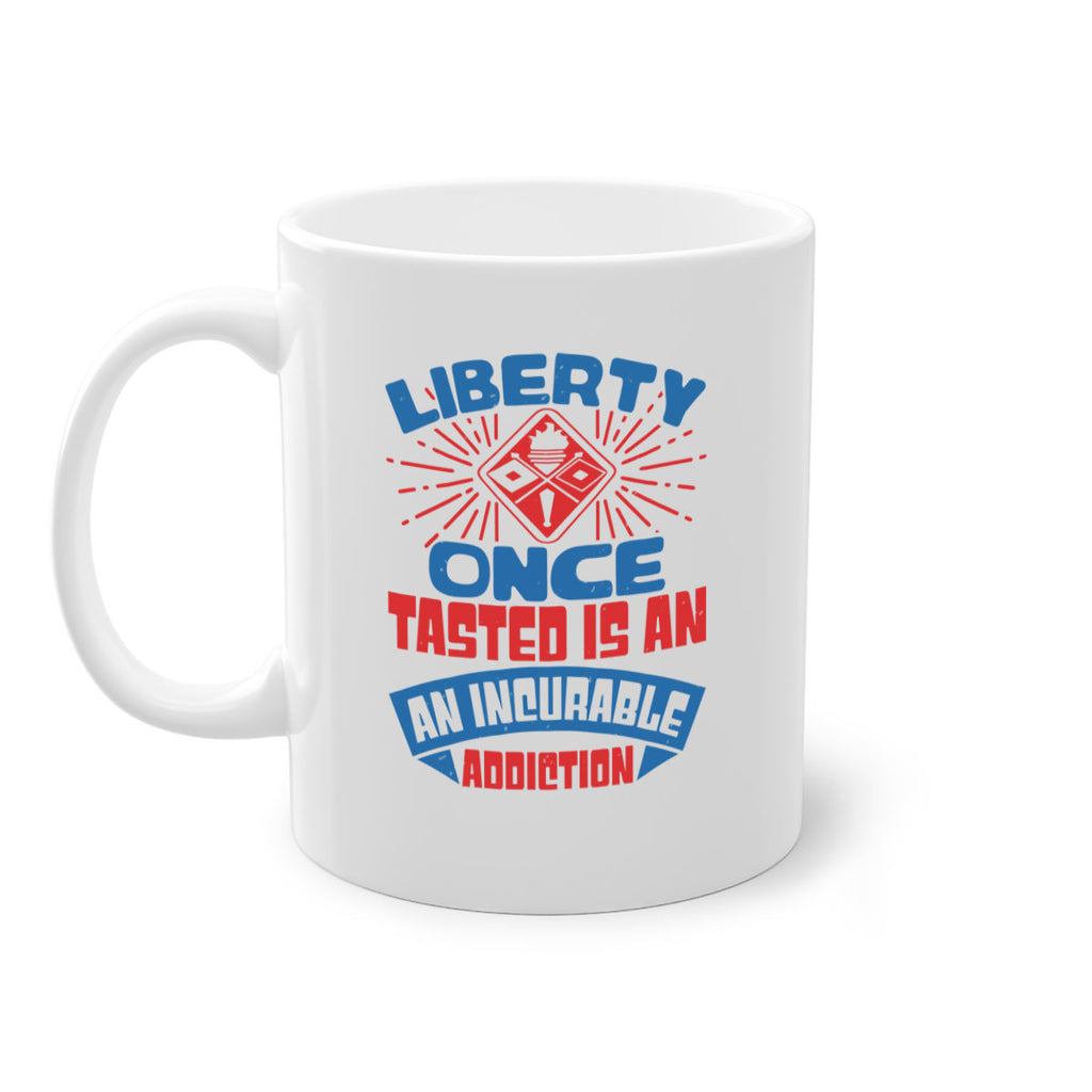 liberty once tasted is addiction Style 33#- 4th Of July-Mug / Coffee Cup