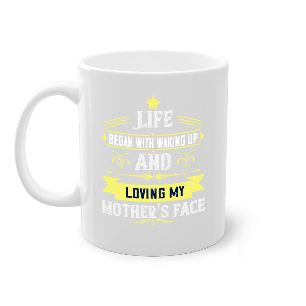 life began with waking up and loving my mother’s face 137#- mom-Mug / Coffee Cup