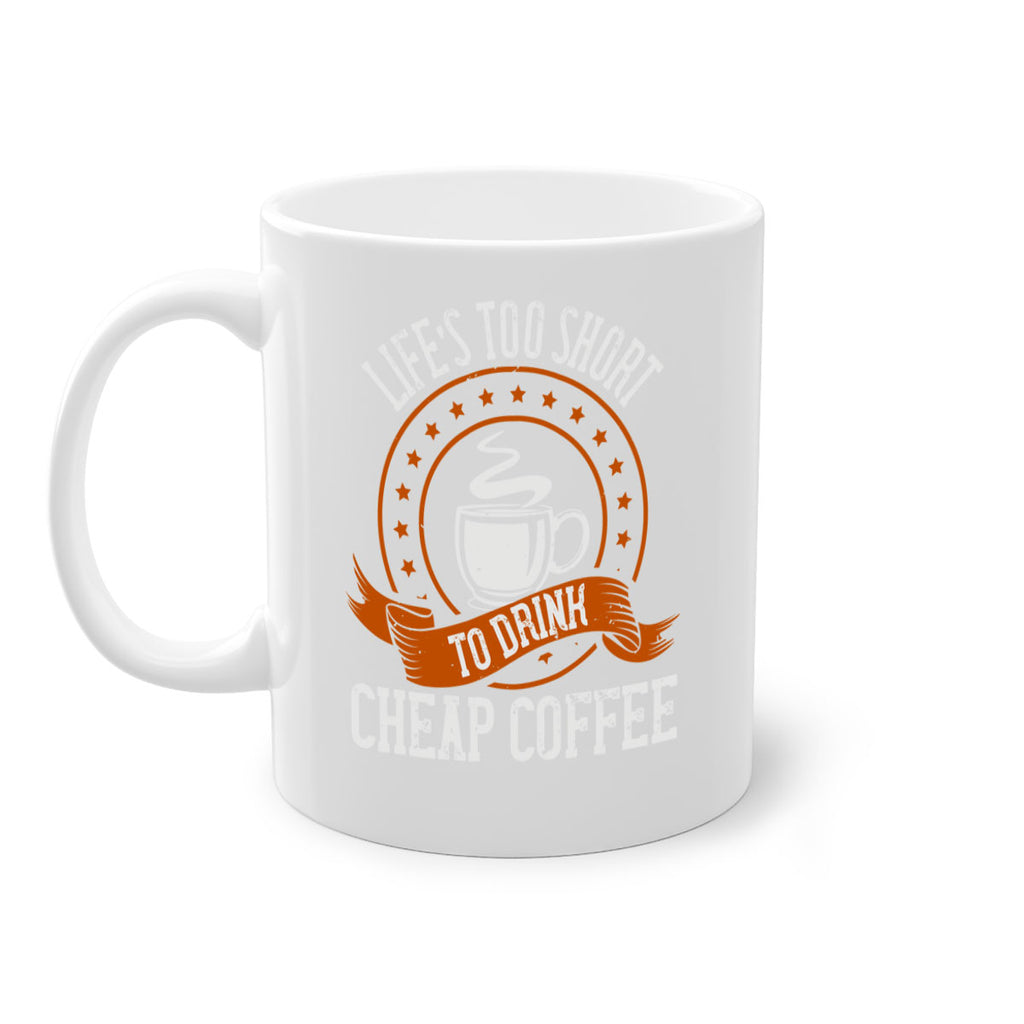 life’s too short to drink cheap coffee 237#- coffee-Mug / Coffee Cup