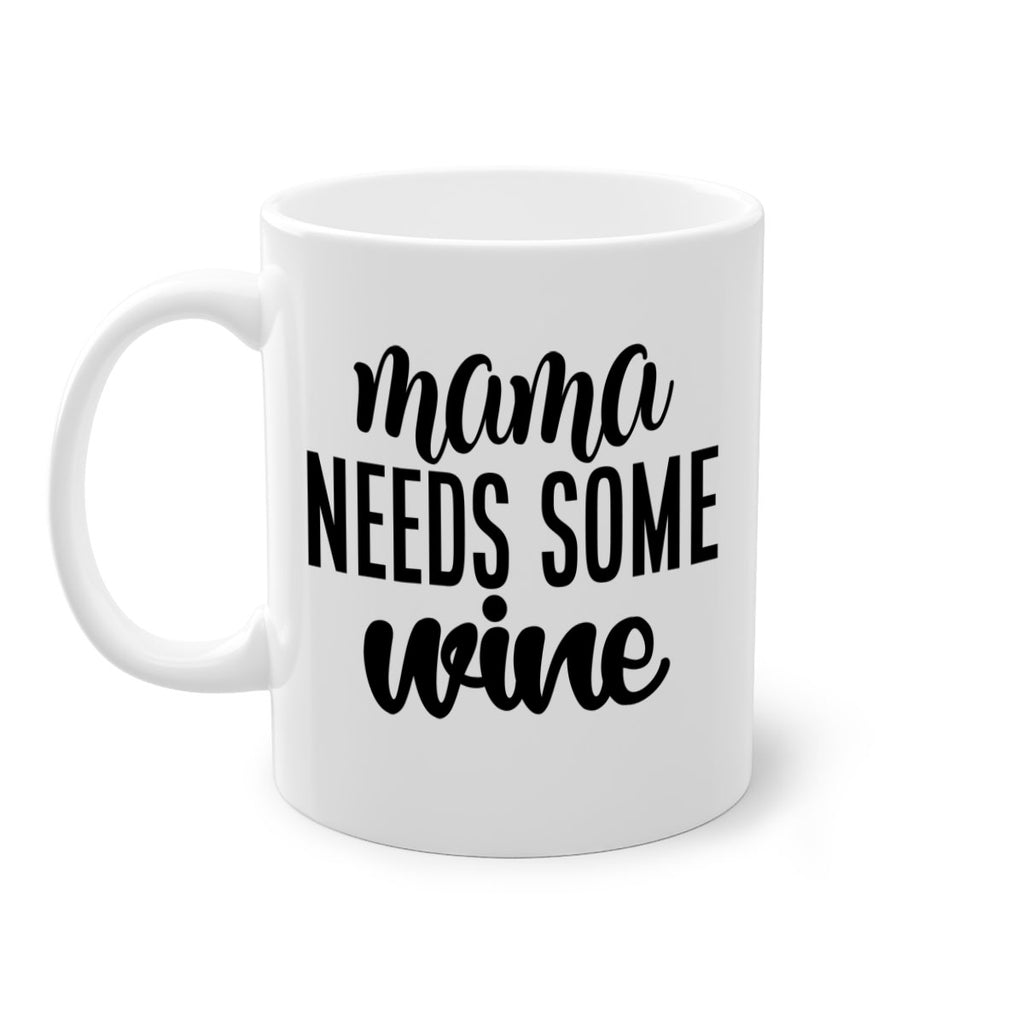 mama needs some wine 183#- wine-Mug / Coffee Cup