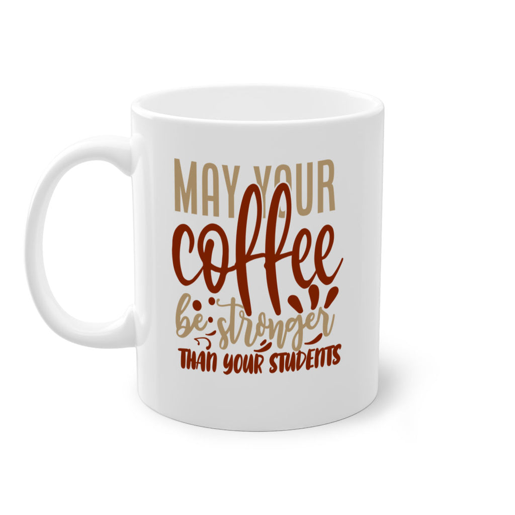 may your coffee be stronger than your students 205#- coffee-Mug / Coffee Cup